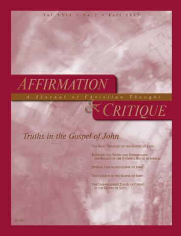 Affirmation and Critique, Vol. 22, No. 2, Fall 2017 - Truths in the Gospel of John