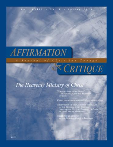 Affirmation and Critique, Vol. 23, No. 1, Spring 2018 - The Heavenly Ministry of Christ