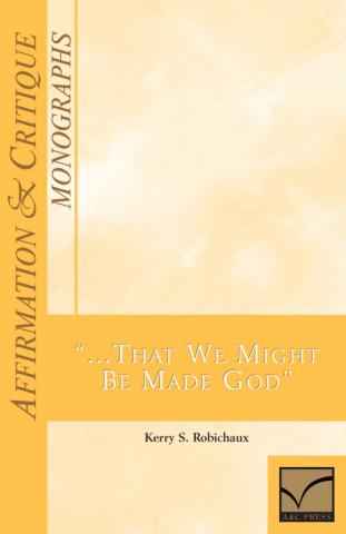 Affirmation & Critique, Monographs: "...That We Might Be Made God"