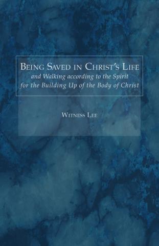 Being Saved in Christ's Life and Walking according to the Spirit for the Building Up of the Body of Christ