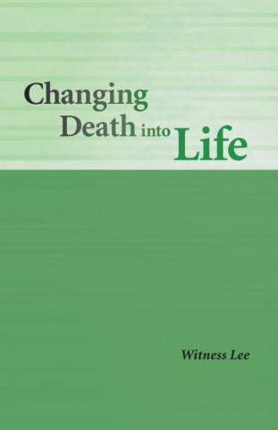 Changing Death into Life