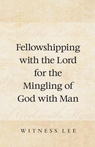 Fellowshipping with the Lord for the Mingling of God with Man