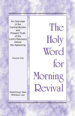 HWMR: An Overview of the Central Burden and Present Truth of the Lord’s Recovery before His Appearing, vol. 1