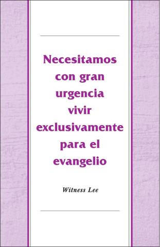 Necesitamos con gran urgencia vivir exclusivamente para el evangelio