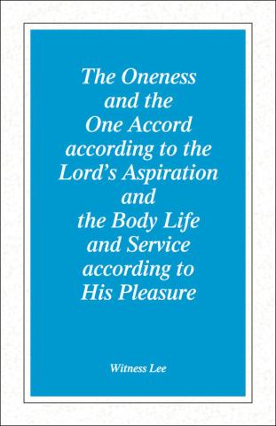 Oneness and the One Accord according to the Lord's Aspiration and the Body Life and Service according to His Pleasure, T