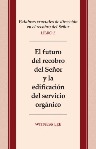 Crucial Words of Leading in the Lord's Recovery, Book 3: The Future of the Lord's Recovery and the Building Up of the