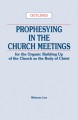 Prophesying in the Church Meetings for the Organic Building Up of the Church as the Body of Christ (Outlines)