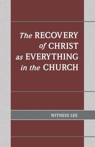 The Recovery of Christ as Everything in the Church