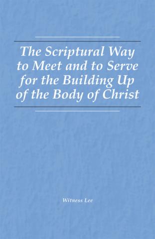 The Scriptural Way to Meet and to Serve for the Building Up of the Body of Christ