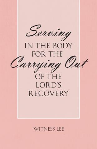 Serving in the Body for the Carrying Out of the Lord's Recovery